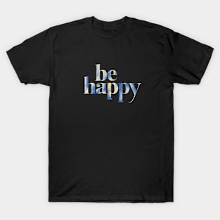 Be Happy T-Shirt